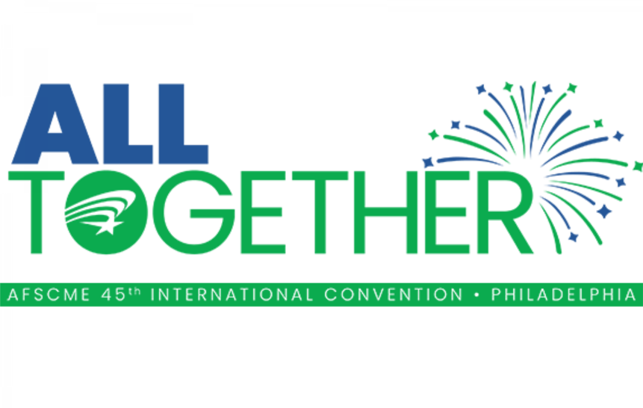 AFSCME 45th International Convention, July 11th-15th, 2022, Philadelphia Pennsylvania.